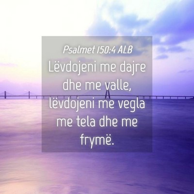 Picture 04 - Psalmet 150:4 ALB - Lëvdojeni me dajre dhe me valle, lëvdojeni me - Bible Verse Picture