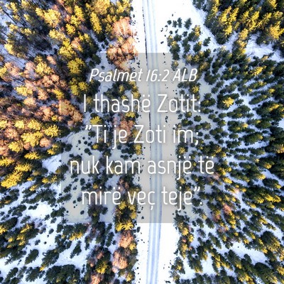 Picture 04 - Psalmet 16:2 ALB - I thashë Zotit: 