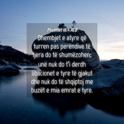 Picture 04 - Psalmet 16:4 ALB - Dhembjet e atyre që turren pas perëndive të - Bible Verse Picture