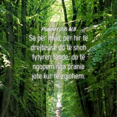 Picture 04 - Psalmet 17:15 ALB - Sa për mua, për hir të drejtësisë do të - Bible Verse Picture