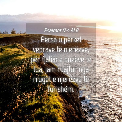 Picture 04 - Psalmet 17:4 ALB - Përsa u përket veprave të njerëzve, për - Bible Verse Picture