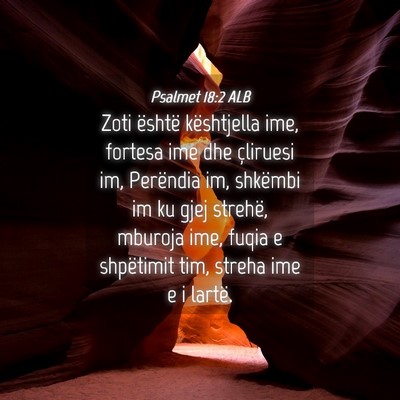 Picture 04 - Psalmet 18:2 ALB - Zoti është kështjella ime, fortesa ime dhe - Bible Verse Picture