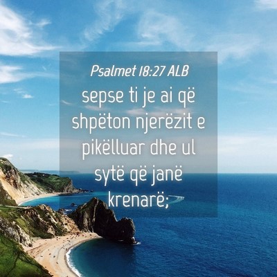 Picture 04 - Psalmet 18:27 ALB - sepse ti je ai që shpëton njerëzit e - Bible Verse Picture