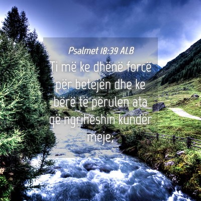 Picture 04 - Psalmet 18:39 ALB - Ti më ke dhënë forcë për betejën dhe ke - Bible Verse Picture