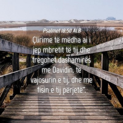 Picture 04 - Psalmet 18:50 ALB - Çlirime të mëdha ai i jep mbretit të tij dhe - Bible Verse Picture