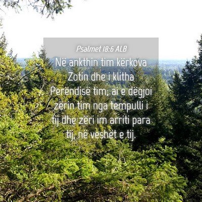 Picture 04 - Psalmet 18:6 ALB - Në ankthin tim kërkova Zotin dhe i klitha - Bible Verse Picture