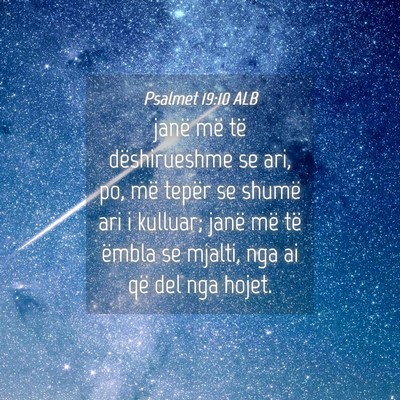 Picture 04 - Psalmet 19:10 ALB - janë më të dëshirueshme se ari, po, më - Bible Verse Picture