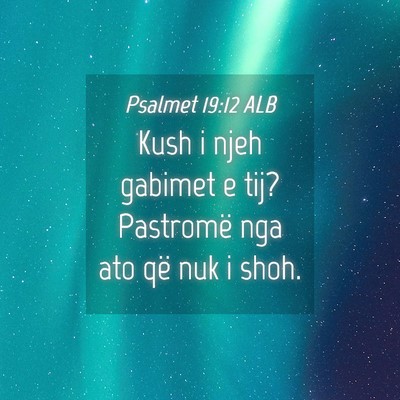 Picture 04 - Psalmet 19:12 ALB - Kush i njeh gabimet e tij? Pastromë nga ato që - Bible Verse Picture