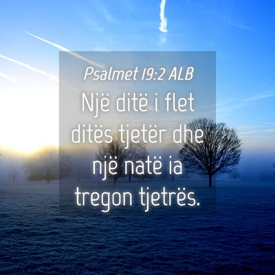 Picture 04 - Psalmet 19:2 ALB - Një ditë i flet ditës tjetër dhe një natë - Bible Verse Picture