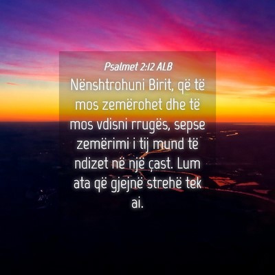 Picture 04 - Psalmet 2:12 ALB - Nënshtrohuni Birit, që të mos zemërohet dhe - Bible Verse Picture