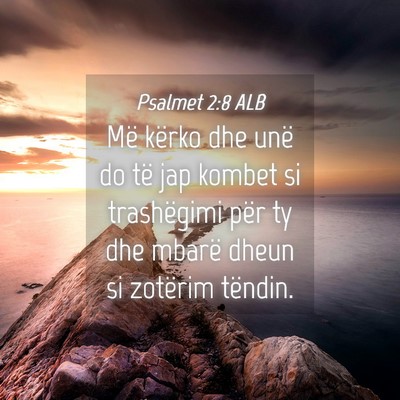 Picture 04 - Psalmet 2:8 ALB - Më kërko dhe unë do të jap kombet si - Bible Verse Picture