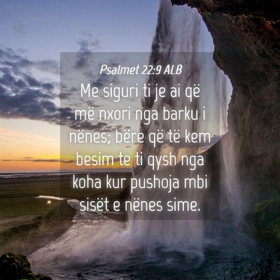 Picture 04 - Psalmet 22:9 ALB - Me siguri ti je ai që më nxori nga barku i - Bible Verse Picture