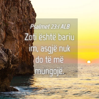 Picture 04 - Psalmet 23:1 ALB - Zoti është bariu im, asgjë nuk do të më - Bible Verse Picture