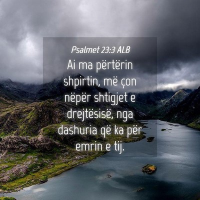 Picture 04 - Psalmet 23:3 ALB - Ai ma përtërin shpirtin, më çon nëpër - Bible Verse Picture