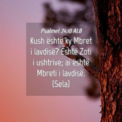 Picture 04 - Psalmet 24:10 ALB - Kush është ky Mbret i lavdisë? Éshtë Zoti i - Bible Verse Picture