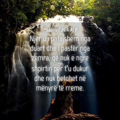 Picture 04 - Psalmet 24:4 ALB - Njeriu i pafajshëm nga duart dhe i pastër nga - Bible Verse Picture