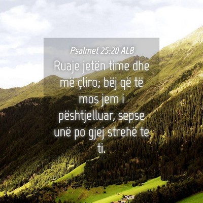 Picture 04 - Psalmet 25:20 ALB - Ruaje jetën time dhe më çliro; bëj që të - Bible Verse Picture