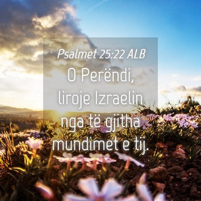 Picture 04 - Psalmet 25:22 ALB - O Perëndi, liroje Izraelin nga të gjitha - Bible Verse Picture