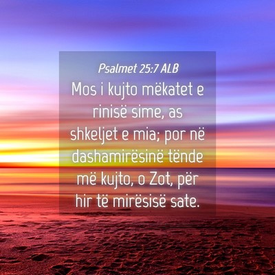 Picture 04 - Psalmet 25:7 ALB - Mos i kujto mëkatet e rinisë sime, as shkeljet - Bible Verse Picture