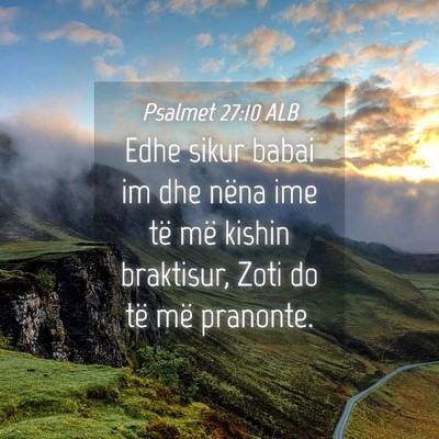 Picture 04 - Psalmet 27:10 ALB - Edhe sikur babai im dhe nëna ime të më kishin - Bible Verse Picture