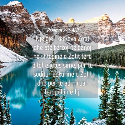 Picture 04 - Psalmet 27:4 ALB - Një gjë i kërkova Zotit dhe atë kërkoj: të - Bible Verse Picture