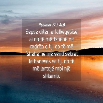 Picture 04 - Psalmet 27:5 ALB - Sepse ditën e fatkeqësisë ai do të më - Bible Verse Picture