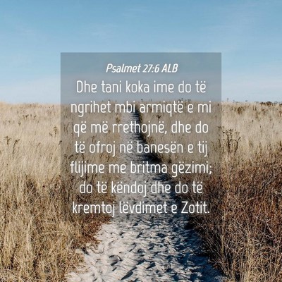 Picture 04 - Psalmet 27:6 ALB - Dhe tani koka ime do të ngrihet mbi armiqtë e - Bible Verse Picture