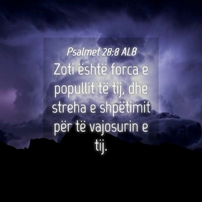 Picture 04 - Psalmet 28:8 ALB - Zoti është forca e popullit të tij, dhe streha - Bible Verse Picture