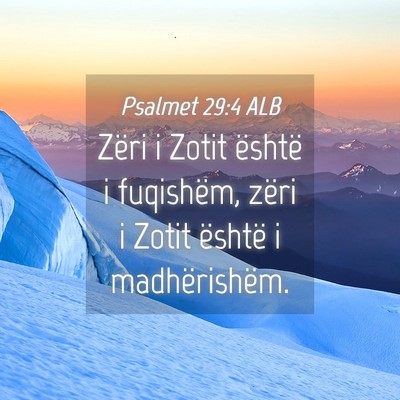 Picture 04 - Psalmet 29:4 ALB - Zëri i Zotit është i fuqishëm, zëri i Zotit - Bible Verse Picture