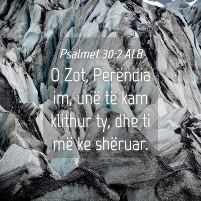Picture 04 - Psalmet 30:2 ALB - O Zot, Perëndia im, unë të kam klithur ty, dhe - Bible Verse Picture