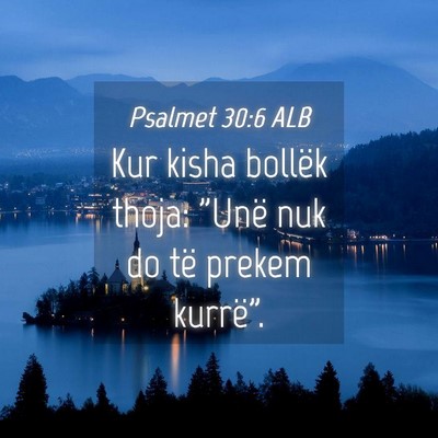 Picture 04 - Psalmet 30:6 ALB - Kur kisha bollëk thoja: 