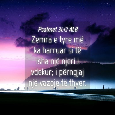 Picture 04 - Psalmet 31:12 ALB - Zemra e tyre më ka harruar si të isha një - Bible Verse Picture