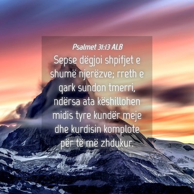 Picture 04 - Psalmet 31:13 ALB - Sepse dëgjoi shpifjet e shumë njerëzve; rreth - Bible Verse Picture
