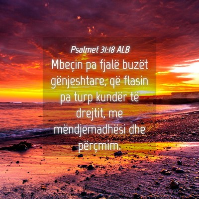 Picture 04 - Psalmet 31:18 ALB - Mbeçin pa fjalë buzët gënjeshtare, që flasin - Bible Verse Picture