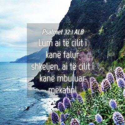 Picture 04 - Psalmet 32:1 ALB - Lum ai të cilit i kanë falur shkeljen, ai të - Bible Verse Picture