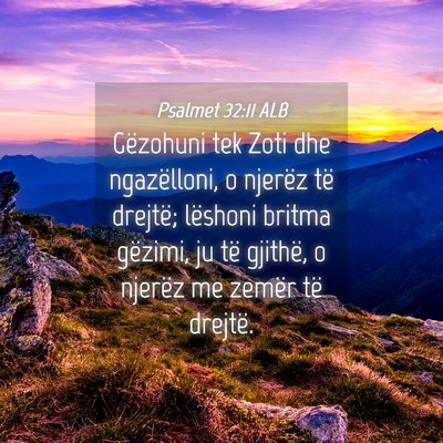 Picture 04 - Psalmet 32:11 ALB - Gëzohuni tek Zoti dhe ngazëlloni, o njerëz të - Bible Verse Picture