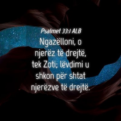 Picture 04 - Psalmet 33:1 ALB - Ngazëlloni, o njerëz të drejtë, tek Zoti; - Bible Verse Picture