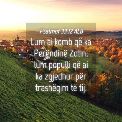 Picture 04 - Psalmet 33:12 ALB - Lum ai komb që ka Perëndinë Zotin; lum populli - Bible Verse Picture