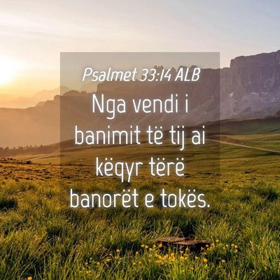 Picture 04 - Psalmet 33:14 ALB - Nga vendi i banimit të tij ai këqyr tërë - Bible Verse Picture