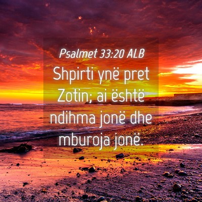 Picture 04 - Psalmet 33:20 ALB - Shpirti ynë pret Zotin; ai është ndihma jonë - Bible Verse Picture