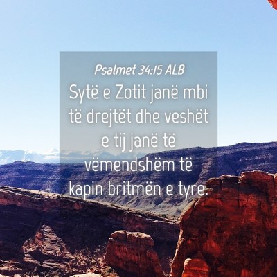 Picture 04 - Psalmet 34:15 ALB - Sytë e Zotit janë mbi të drejtët dhe veshët - Bible Verse Picture