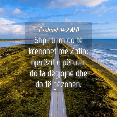 Picture 04 - Psalmet 34:2 ALB - Shpirti im do të krenohet me Zotin; njerëzit e - Bible Verse Picture