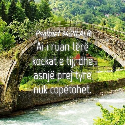 Picture 04 - Psalmet 34:20 ALB - Ai i ruan tërë kockat e tij, dhe asnjë prej - Bible Verse Picture