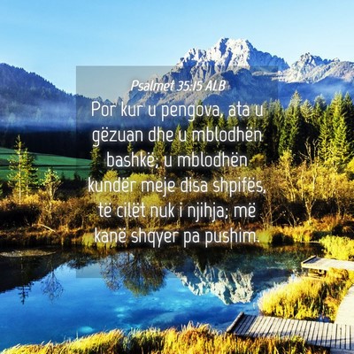 Picture 04 - Psalmet 35:15 ALB - Por kur u pengova, ata u gëzuan dhe u mblodhën - Bible Verse Picture