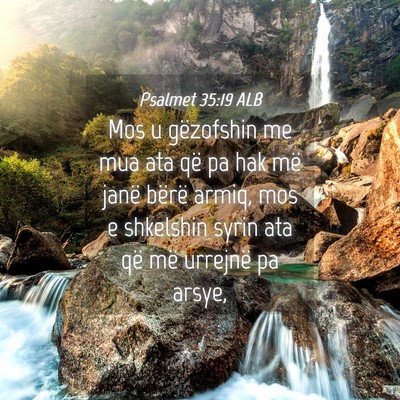 Picture 04 - Psalmet 35:19 ALB - Mos u gëzofshin me mua ata që pa hak më janë - Bible Verse Picture