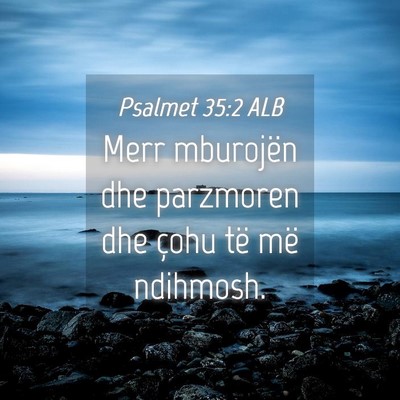 Picture 04 - Psalmet 35:2 ALB - Merr mburojën dhe parzmoren dhe çohu të më - Bible Verse Picture