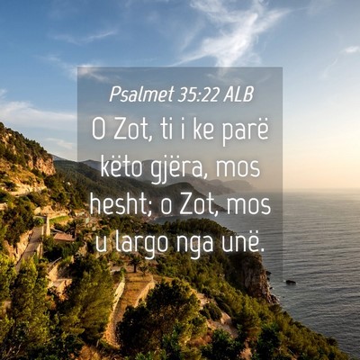 Picture 04 - Psalmet 35:22 ALB - O Zot, ti i ke parë këto gjëra, mos hesht; o - Bible Verse Picture