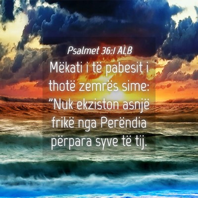 Picture 04 - Psalmet 36:1 ALB - Mëkati i të pabesit i thotë zemrës sime: 
