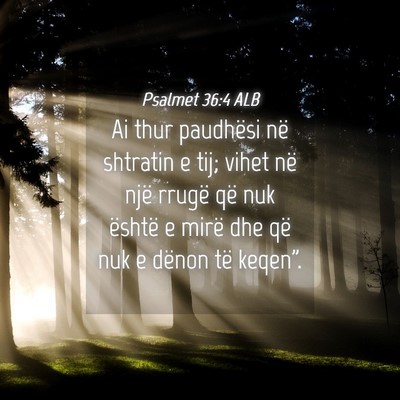 Picture 04 - Psalmet 36:4 ALB - Ai thur paudhësi në shtratin e tij; vihet në - Bible Verse Picture