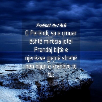 Picture 04 - Psalmet 36:7 ALB - O Perëndi, sa e çmuar është mirësia jote! - Bible Verse Picture